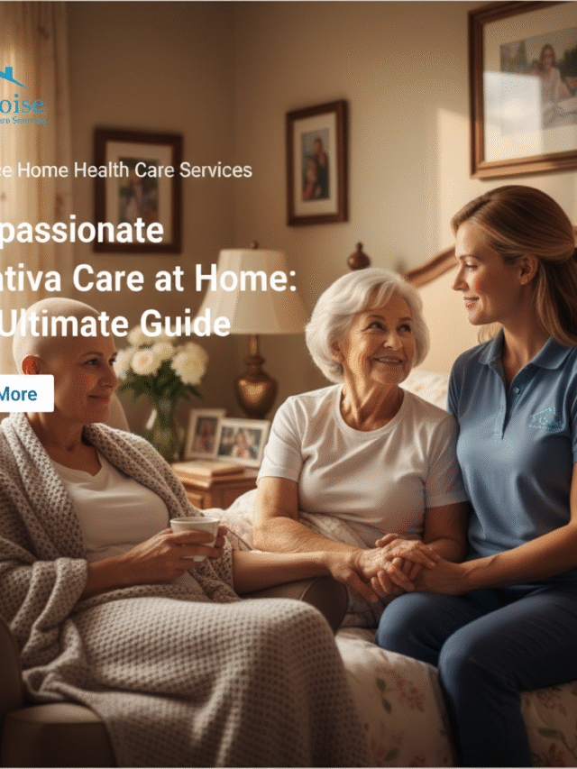 Compassionate Palliative Care at Home by 1st Choice Home Health Care Services The Ultimate Guide